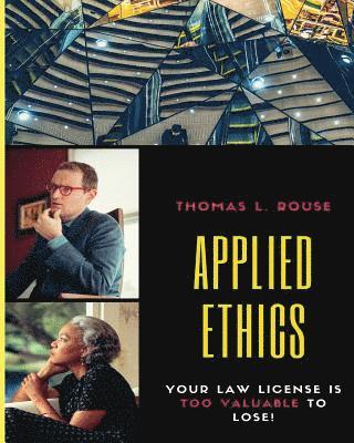 bokomslag Applied Ethics: Your Law License is Too Valuable to Lose