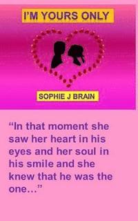 bokomslag I'm Yours Only: "In that moment she saw her heart in his eyes and her soul in his smile and she knew that he was the one."