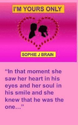 bokomslag I'm Yours Only: "In that moment she saw her heart in his eyes and her soul in his smile and she knew that he was the one."