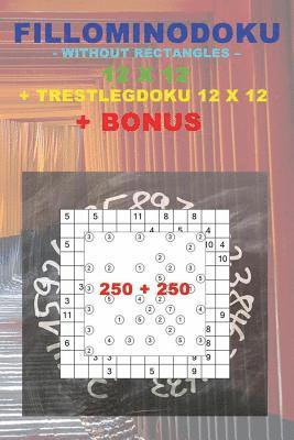 bokomslag Fillominodoku - without rectangles - 12 x 12 + Trestlegdoku 12 x 12 + BONUS: 250 logical puzzles = 50 EASY + 50 MEDIUM + 50 HARD + 50 VERY HARD + 50 T
