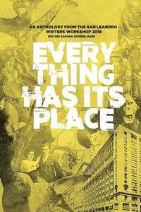 bokomslag Everything Has Its Place: An Anthology from the San Leandro Writers Workshop