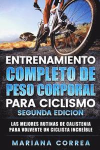 bokomslag ENTRENAMIENTO COMPLETO De PESO CORPORAL PARA CICLISMO SEGUNDA EDICION: LAS MEJORES RUTINAS DE CALISTENIA PARA VOLVERTE Un CICLISTA INCREIBLE