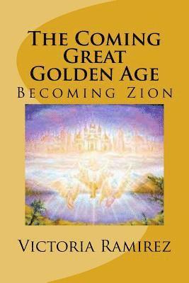 bokomslag The Coming Great Golden Age: Becoming Zion