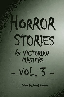 bokomslag Horror Stories by Victorian Masters, Vol. 3