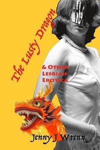 bokomslag The Lusty Dragon and Other Lesbian Erotica