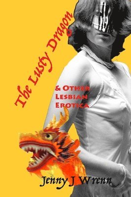Jenny J. Wrenn - The Lusty Dragon and Other Lesbian Erotica, Häftad