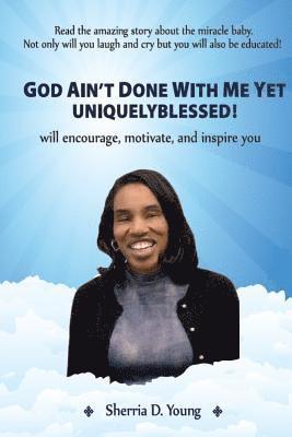 God Ain't Done With Me Yet: Uniquely Blessed 1