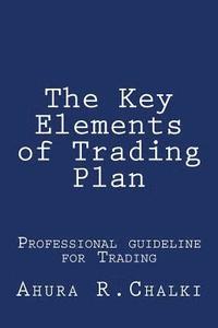 bokomslag The Key Elements of Trading Plan: Professional guide line for Trading