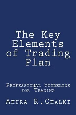 bokomslag The Key Elements of Trading Plan: Professional guide line for Trading