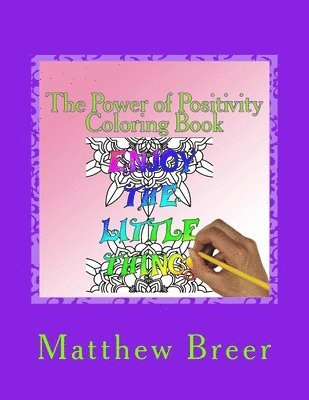 The Power of Positivity Coloring Book: An adult coloring book, Inspired by positive phrases. 1