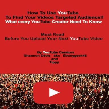 bokomslag How To Use YouTube To Find Your Videos Targeted Audience!!: What every YouTube Creator Need To Know Must Read Before You Upload Your Next YouTube Vide