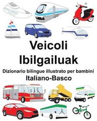 bokomslag Italiano-Basco Veicoli/Ibilgailuak Dizionario bilingue illustrato per bambini