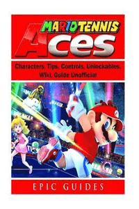 bokomslag Mario Tennis Aces, Characters, Tips, Controls, Unlockables, Wiki, Guide Unofficial