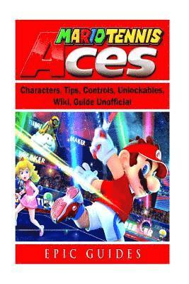 bokomslag Mario Tennis Aces, Characters, Tips, Controls, Unlockables, Wiki, Guide Unofficial