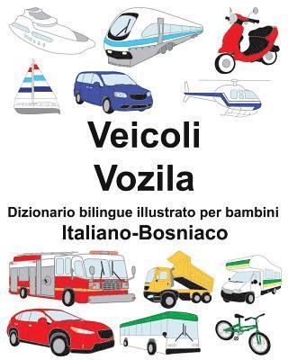 bokomslag Italiano-Bosniaco Veicoli/Vozila Dizionario bilingue illustrato per bambini