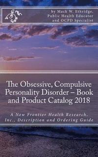 bokomslag The Obsessive, Compulsive Personality Disorder - Book and Product Catalog 2018: A New Frontier Health Research, Inc., Description and Ordering Guide