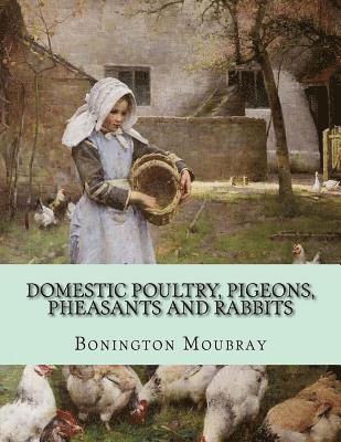 Bonington Moubray - Domestic Poultry, Pigeons, Pheasants and Rabbits, Häftad