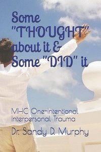 bokomslag Some "THOUGHT" about it & Some "DID" it: MHC One-Intentional Interpersonal Trauma