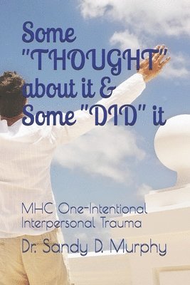 Some 'THOUGHT' about it & Some 'DID' it: MHC One-Intentional Interpersonal Trauma 1