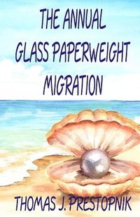 bokomslag The Annual Glass Paperweight Migration: A 22-Minute Novel
