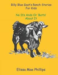 bokomslag Billy Blue Goat's Ranch Stories for Kids: No Ifs Ands or 'Butts' About it