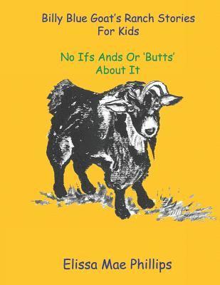 Billy Blue Goat's Ranch Stories for Kids: No Ifs Ands or 'Butts' About it 1