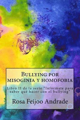 Bullying por misoginia y homofobia: Libro II de la serie "Infórmate para saber qué hacer con el bullying"