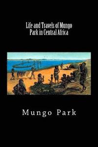 bokomslag Life and Travels of Mungo Park in Central Africa (Worldwide Classics)