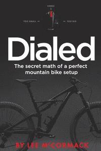 bokomslag Dialed: The secret math of a perfect mountain bike setup