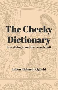 bokomslag The Cheeky Dictionary: Everything about the French Butt