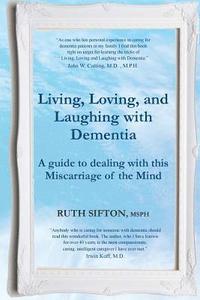 bokomslag A Guide to Living, Loving, and Laughing with Dementia: A Miscarriage of the Mind