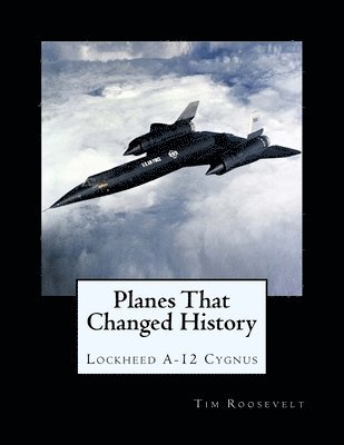 Planes That Changed History - Lockheed A-12 Cygnus 1