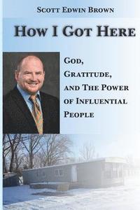 bokomslag How I Got Here: God, Gratitude, and the Power of Influential People