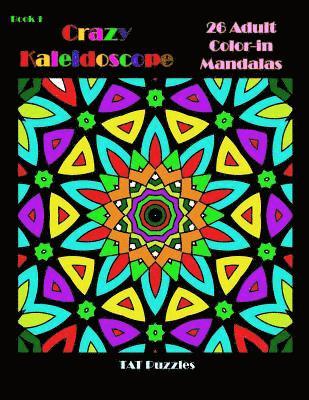Crazy Kaleidoscope - 26 Adult Color-in Mandalas 1