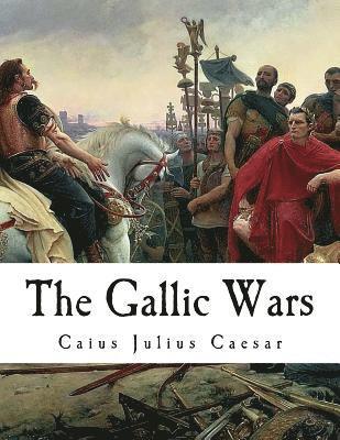 Ernest Rhys - The Gallic Wars: "De Bello Gallico", Häftad