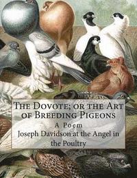 bokomslag The Dovote; or the Art of Breeding Pigeons: A Poem