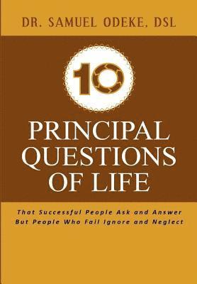 10 Principal Questions of Life: That Successful People Ask and Answer But People Who Fail Ignore and Neglect 1