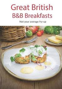 bokomslag Great British B&B Breakfasts: Not your average fry-up