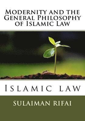 Modernity and the General Philosophy of Islamic Law: Islamic law 1