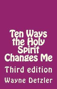 bokomslag Ten Ways the Holy Spirit Changes Me: Third edition