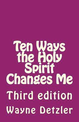 Ten Ways the Holy Spirit Changes Me: Third edition 1