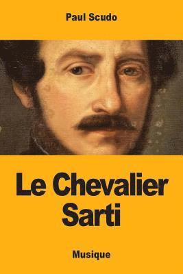 Le Chevalier Sarti: histoire musicale 1