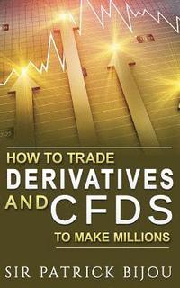 bokomslag How To Trade Derivatives And CFDs To Make Millions