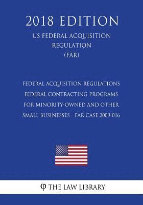 Federal Acquisition Regulations - Federal Contracting Programs for Minority-Owned and Other Small Businesses - FAR Case 2009-016 (US Federal Acquisiti 1