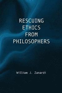 bokomslag Rescuing Ethics from Philosophers