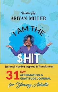 bokomslag I Am The Shit: Spiritual Humble Inspired & Transformed