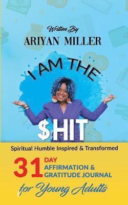 I Am The Shit: Spiritual Humble Inspired & Transformed 1