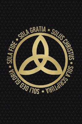 Sola Fide, Sola Gratia, Solus Christus, Sola Scriptura, Soli Deo Gloria: Sermon Notes