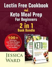 bokomslag Lectin Free Cookbook and Keto Meal Prep For Beginners 2 in 1 Book: 100+ Delicious, and Tasty Recipes to lose weight, heal your gut and live healthy