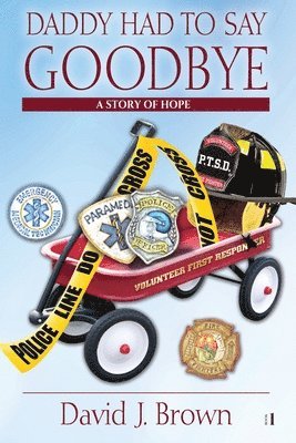 Daddy Had to Say Goodbye: A Story of Hope